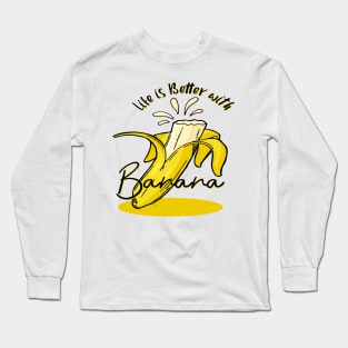 life is better with banana Long Sleeve T-Shirt